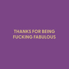 Thanks for being fucking fabulous - Greeting Card - Chive US Wholesale