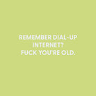 Remember Dial - up Internet? Fuck you’re old. - Greeting Card - Chive US Wholesale