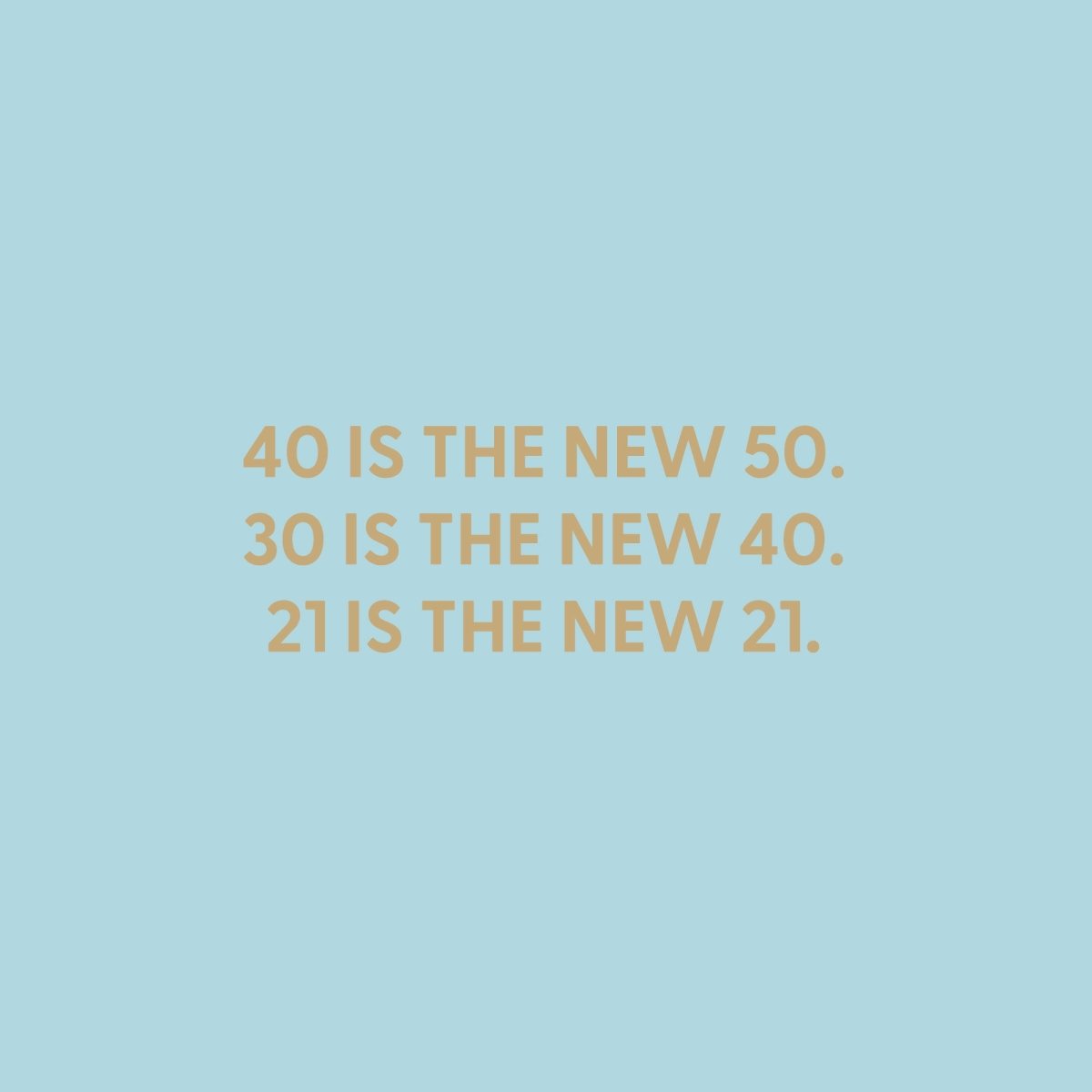 40 is the new 50. 30 is the new 40. 21 is the new 21. - Greeting Card - Chive US Wholesale