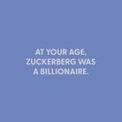 At your age, Zuckerberg was a billionaire. - Greeting Card - Chive US Wholesale