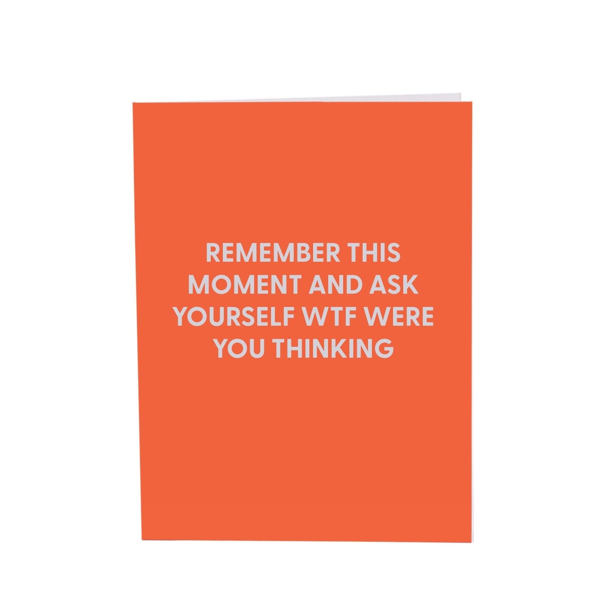 Remember this moment and ask yourself WTF were you thinking - Greeting Card - Chive US Wholesale