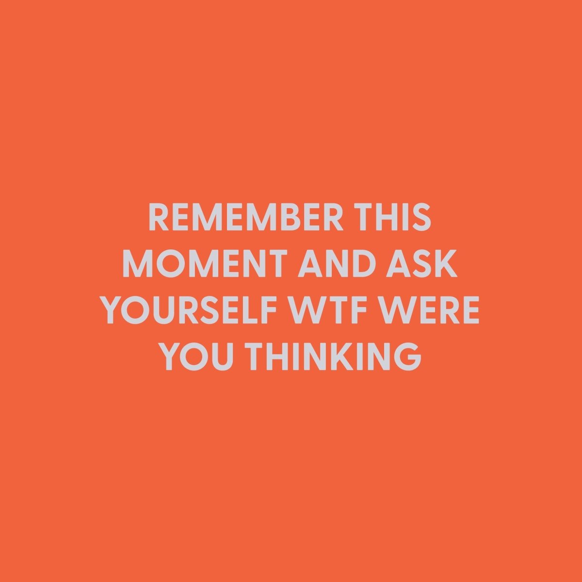 Remember this moment and ask yourself WTF were you thinking - Greeting Card - Chive US Wholesale