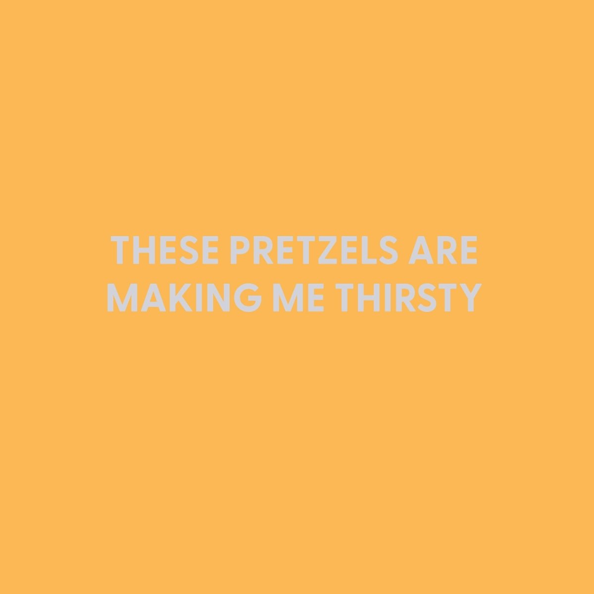 These pretzels are making me thirsty - Greeting Card - Chive US Wholesale