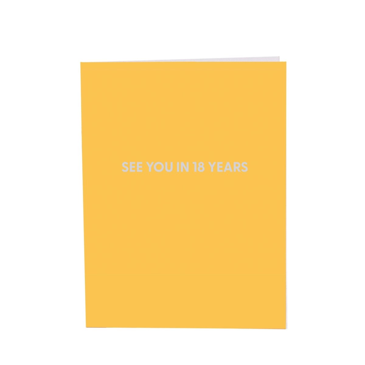 See you in 18 years. - Greeting Card - Chive US Wholesale