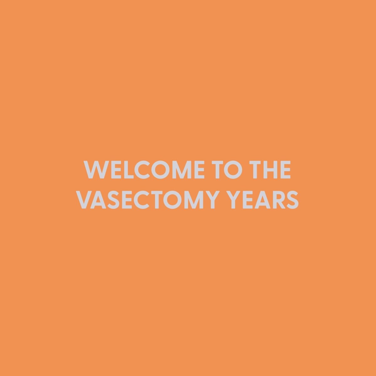 Welcome to the Vasectomy years - Greeting Card - Chive US Wholesale