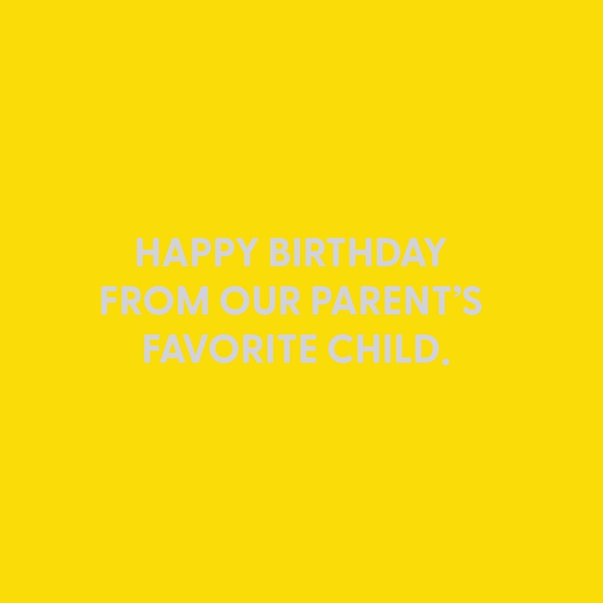 Happy Birthday from our parent’s favorite child - Greeting Card - Chive US Wholesale