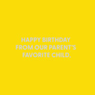 Happy Birthday from our parent’s favorite child - Greeting Card - Chive US Wholesale