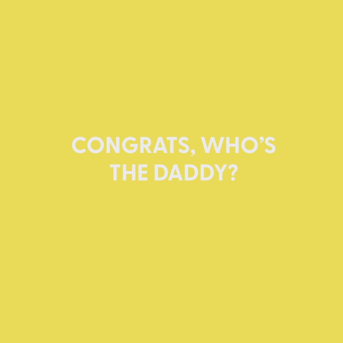 Congrats, who?€?s the Daddy? - Greeting Card - Chive US Wholesale