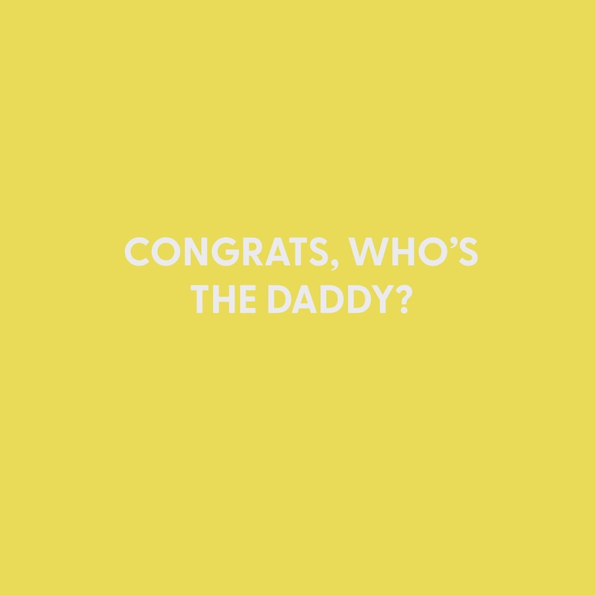 Congrats, who’s the Daddy? - Greeting Card - Chive US Wholesale