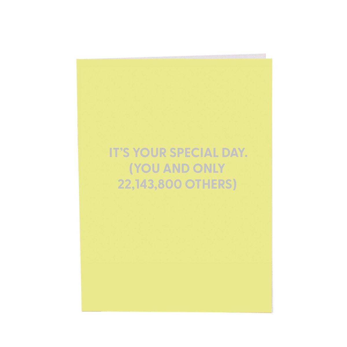 It?€?s your special day (you and only 22,143,800 others) - Greeting Card - Chive US Wholesale