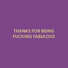 Thanks for being fucking fabulous - Greeting Card - Chive US Wholesale