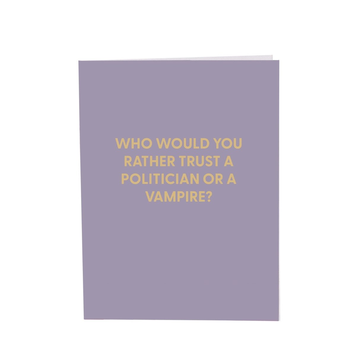 Who would you rather trust, a politician or a vampire? - Greeting Card - Chive US Wholesale