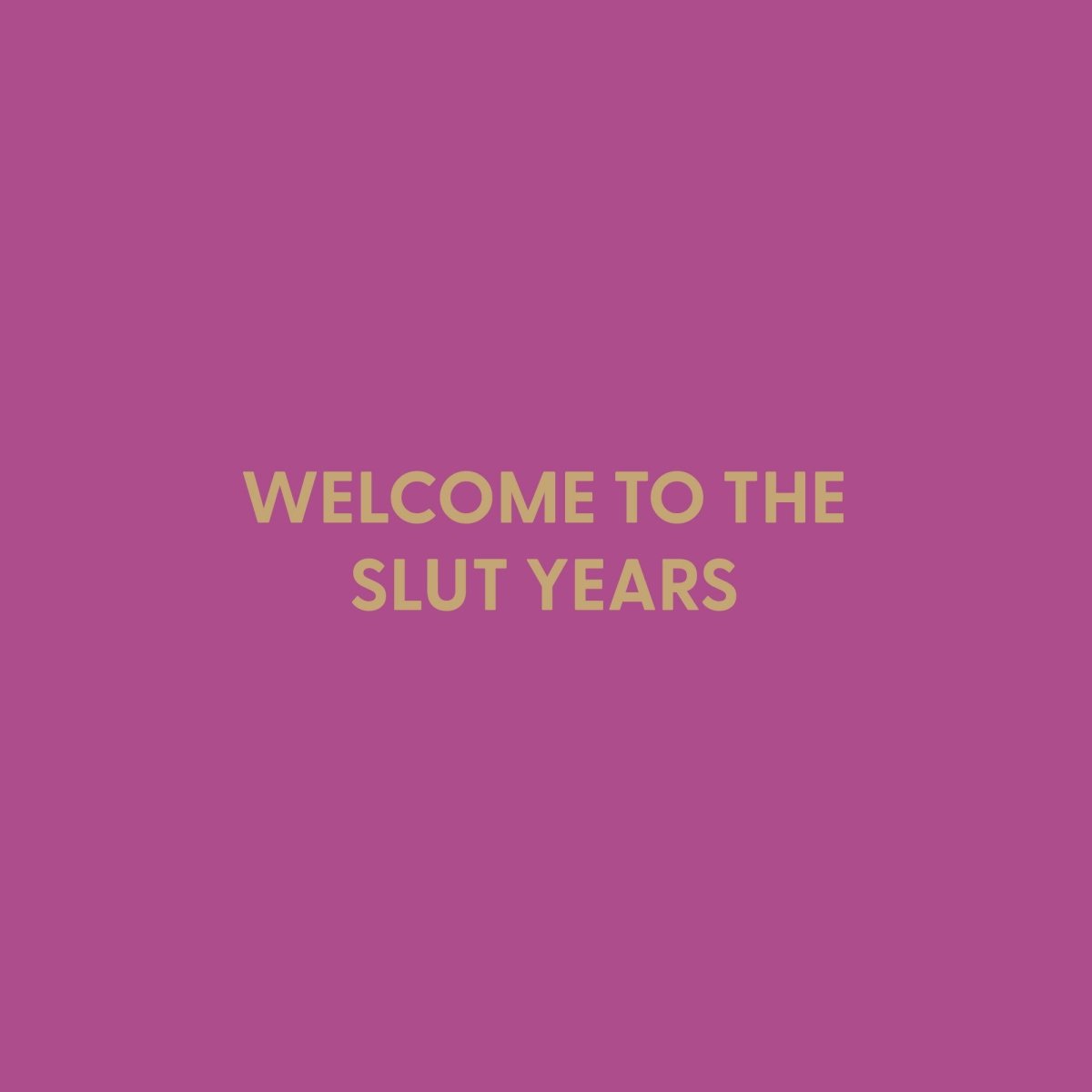 Welcome to the slut years - Greeting Card - Chive US Wholesale