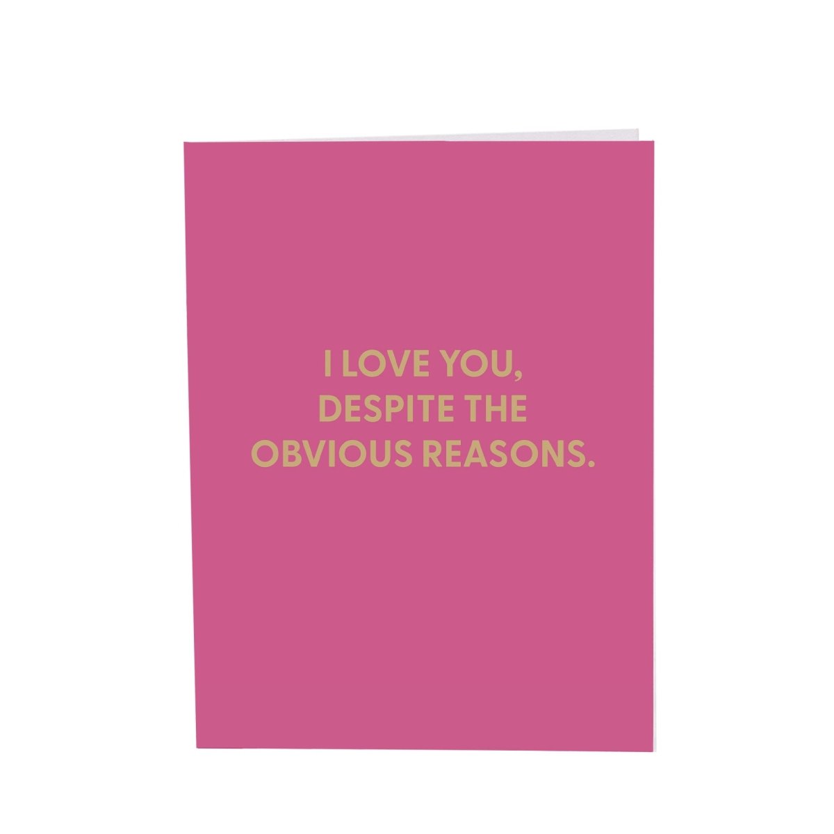 I love you, despite the obvious reasons. - Greeting Card - Chive US Wholesale