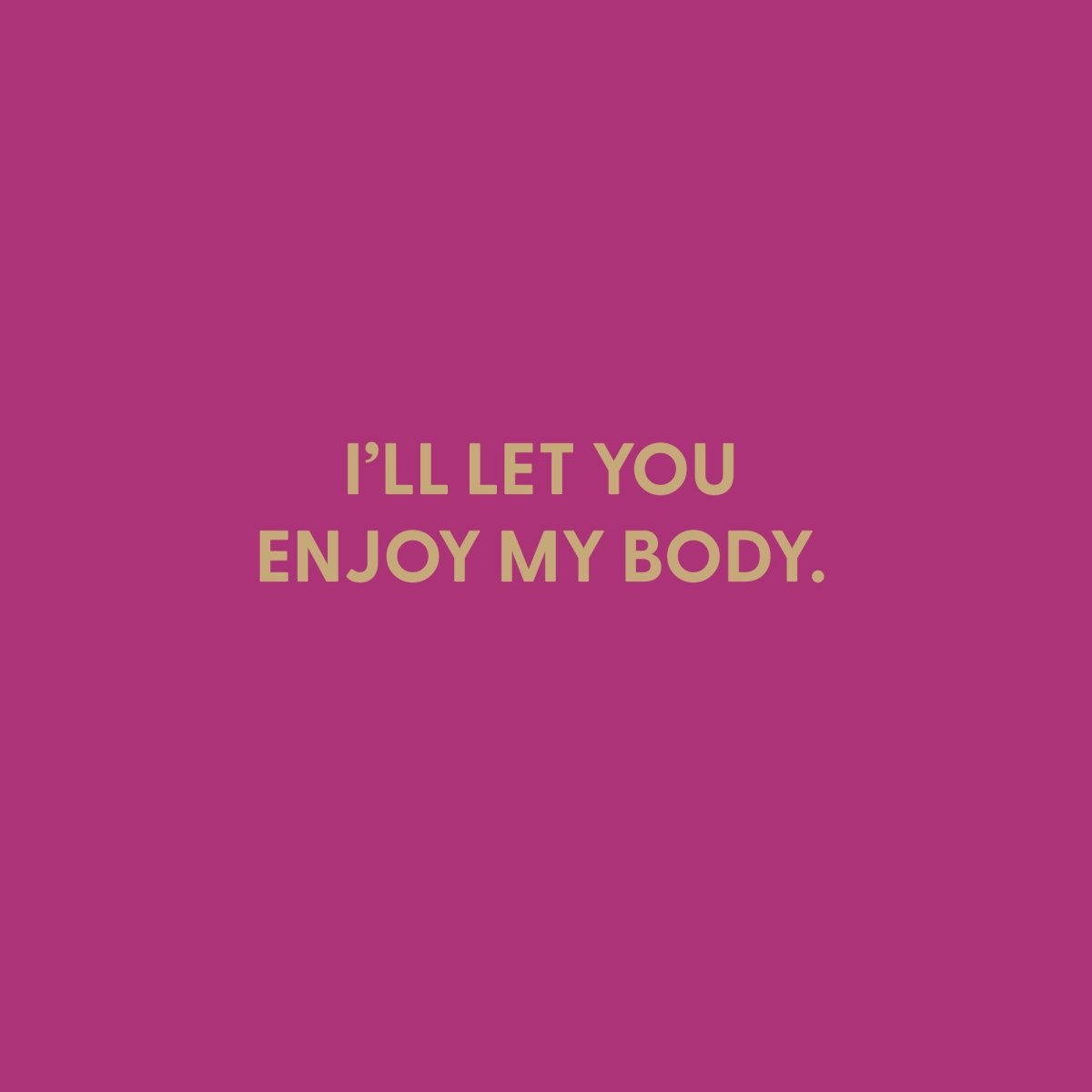 I'll let you enjoy my body - Greeting Card - Chive US Wholesale