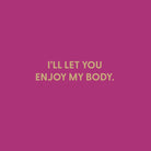 I'll let you enjoy my body - Greeting Card - Chive US Wholesale