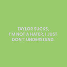 Taylor sucks, I'm not a hater, I just don't understand. - Greeting Card - Chive US Wholesale