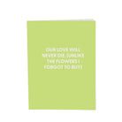 Our love will never die. (Unlike the flowers I forgot to buy) - Greeting Card - Chive US Wholesale