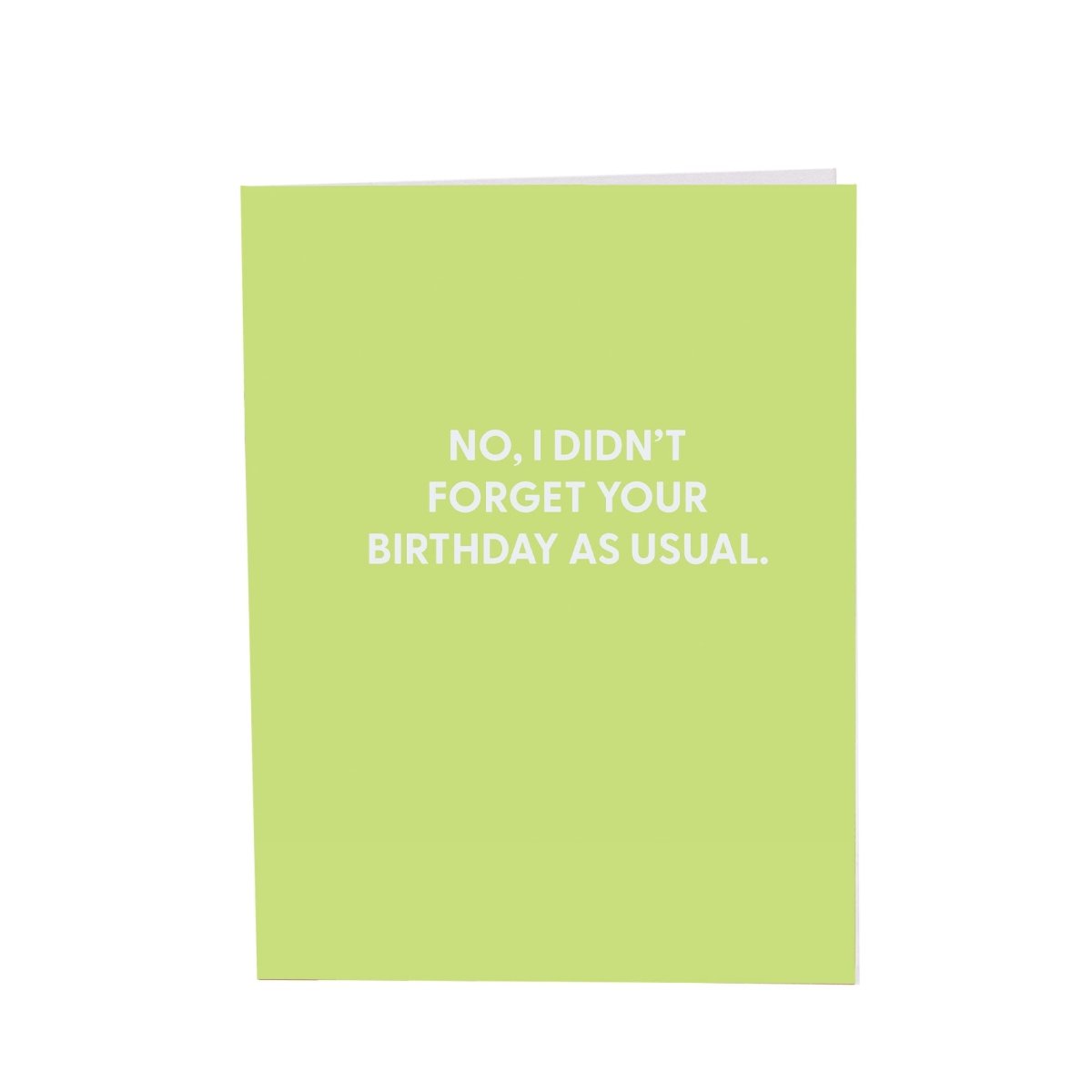 No, I didn’t forget your birthday as usual. - Greeting Card - Chive US Wholesale