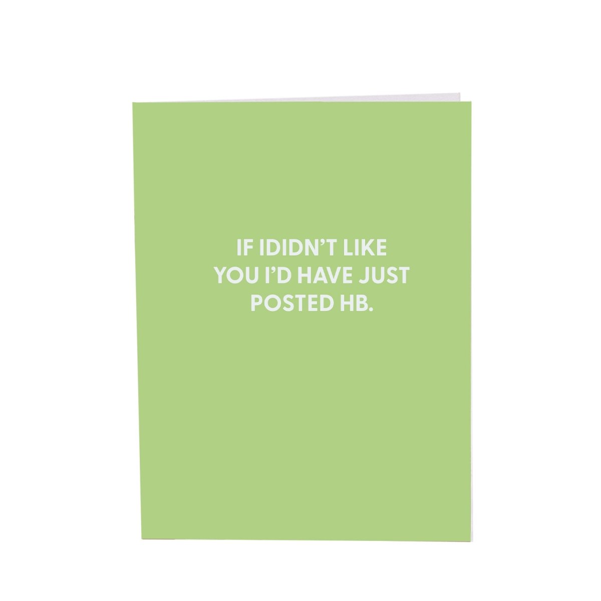 If I didn?€?t like you I?€?d have just posted HB - Greeting Card - Chive US Wholesale