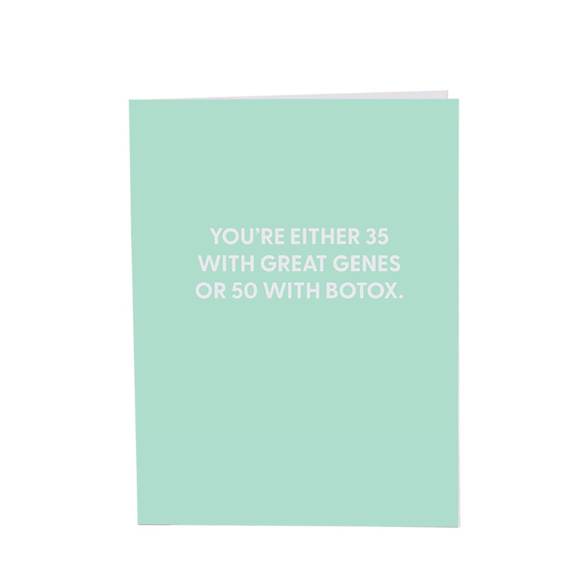 You’re either 35 with great genes or 50 with Botox. - Greeting Card - Chive US Wholesale