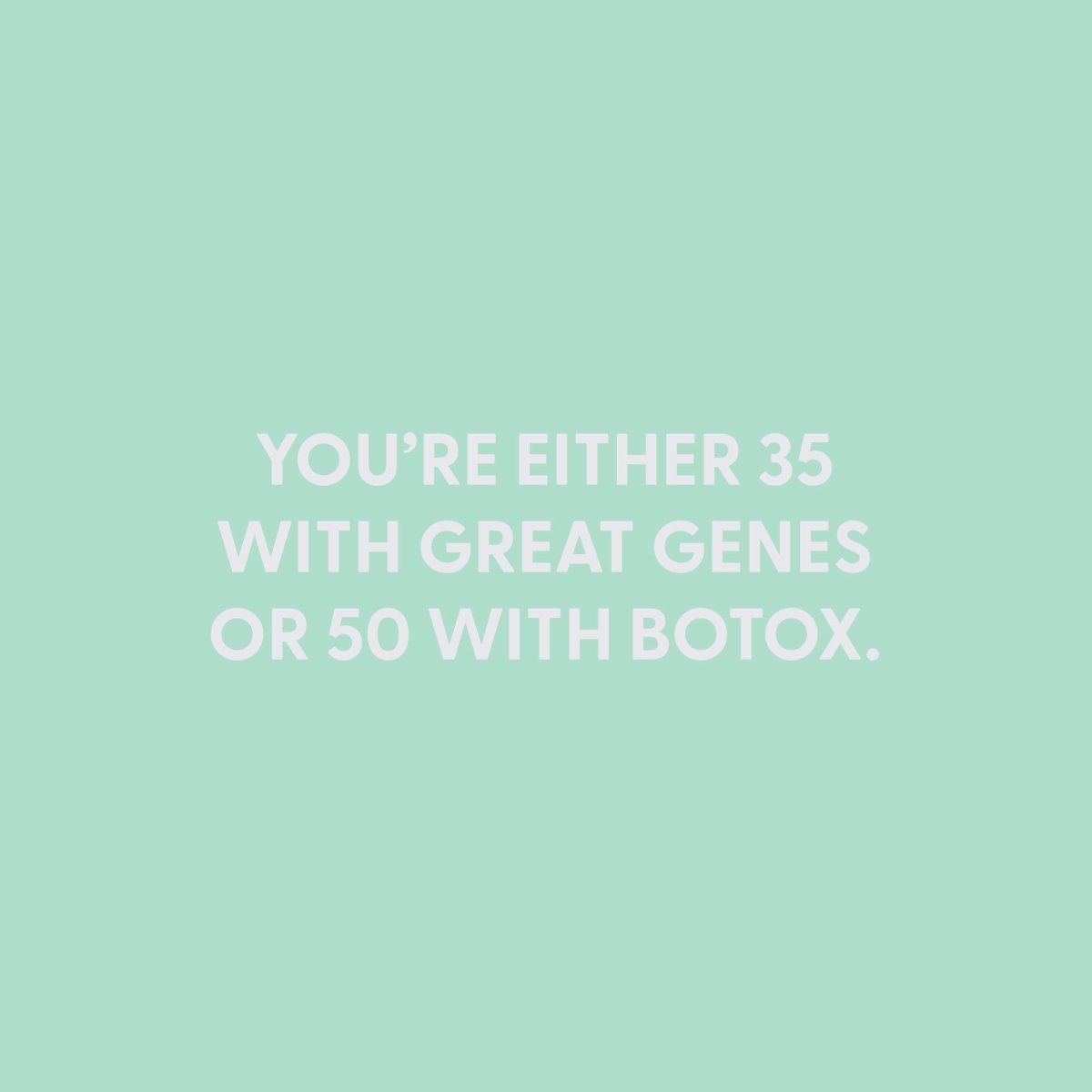 You?€?re either 35 with great genes or 50 with Botox. - Greeting Card - Chive US Wholesale