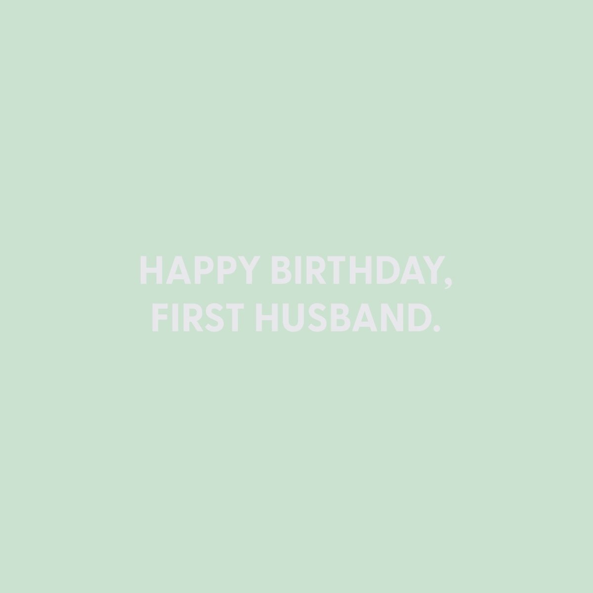 Happy Birthday, first husband. - Greeting Card - Chive US Wholesale