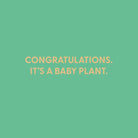 Congratulations. It’s a baby plant. - Greeting Card - Chive US Wholesale