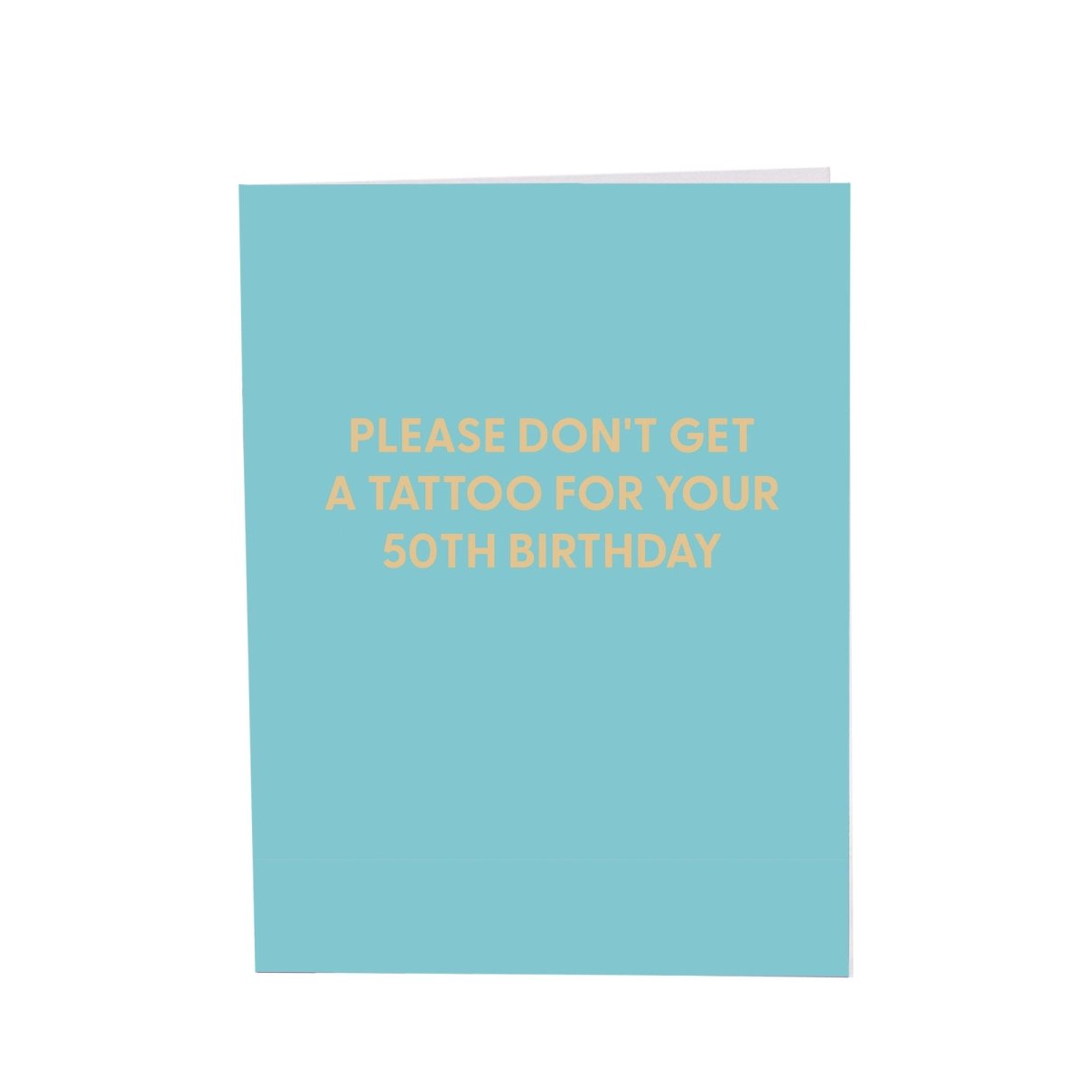 Please don't get a tattoo for your 50th birthday - Greeting Card - Chive US Wholesale