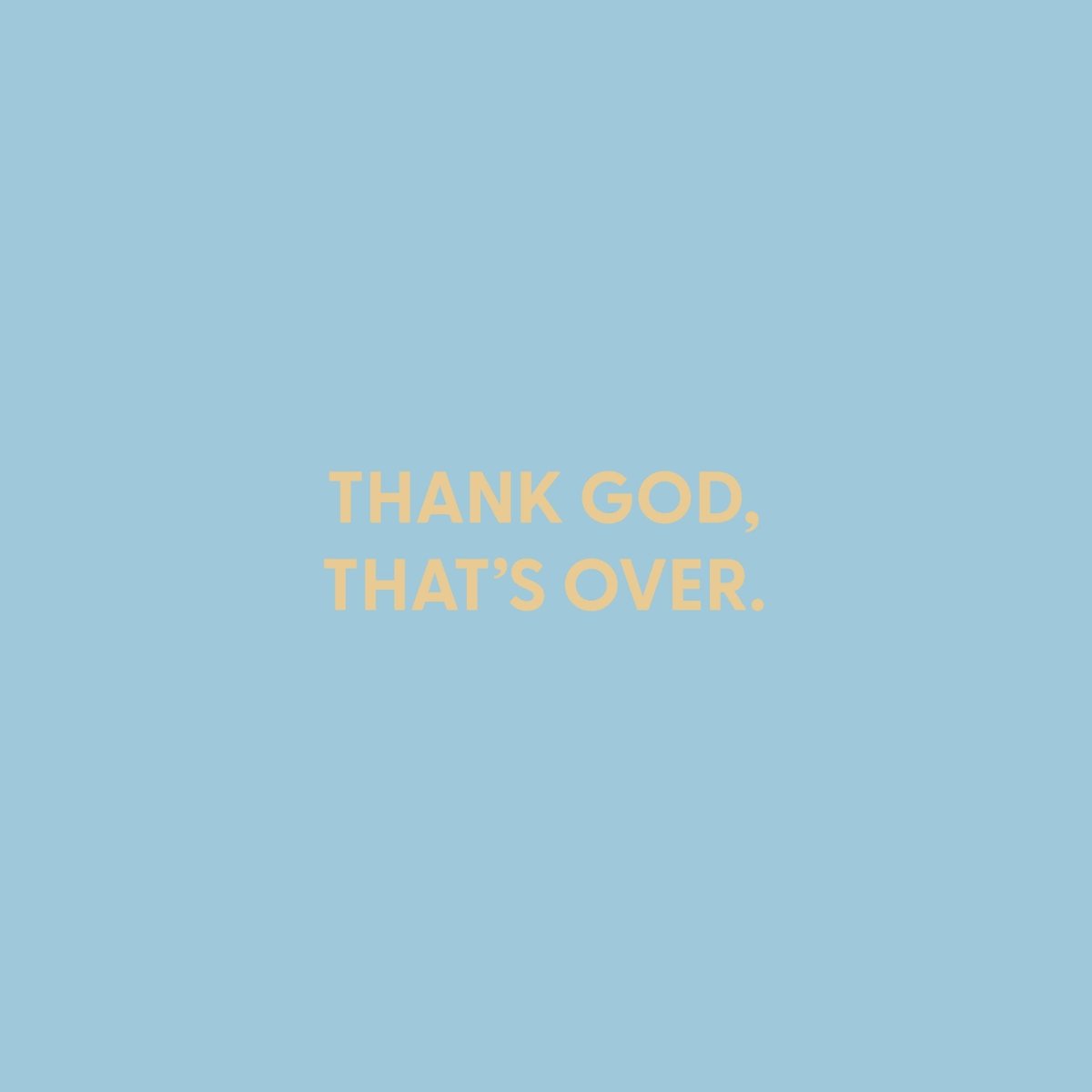 Thank God, that?€?s over. - Greeting Card - Chive US Wholesale