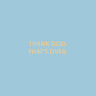 Thank God, that’s over. - Greeting Card - Chive US Wholesale