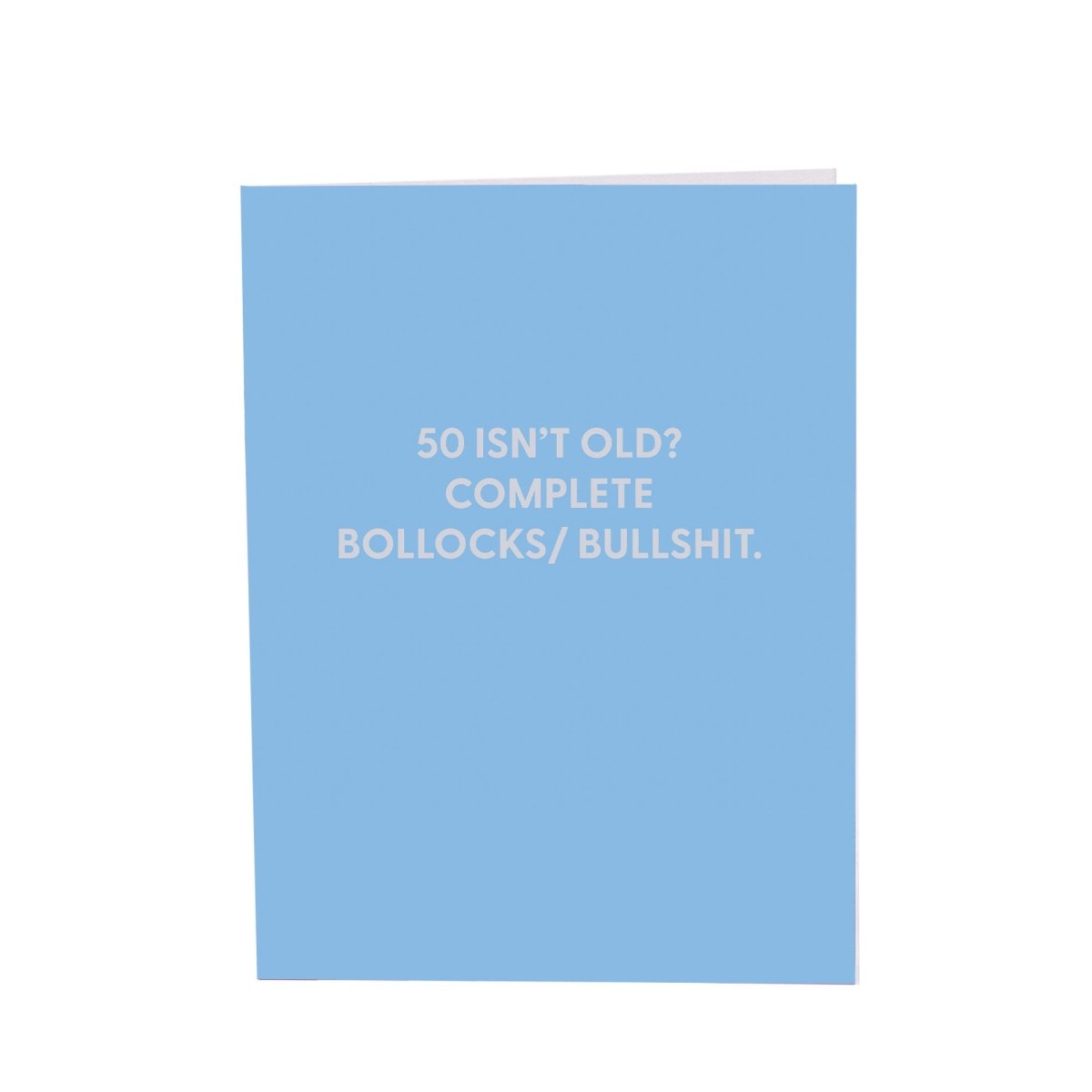 50 isn’t old? Complete bollocks/ bullshit. - Greeting Card - Chive US Wholesale