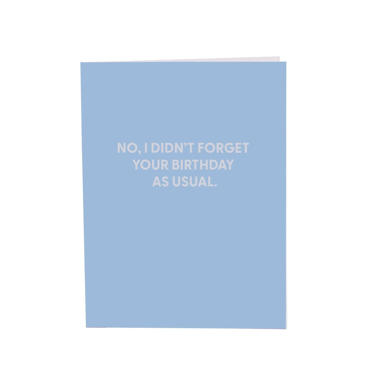 No, I didn’t forget your birthday as usual. - Greeting Card - Chive US Wholesale