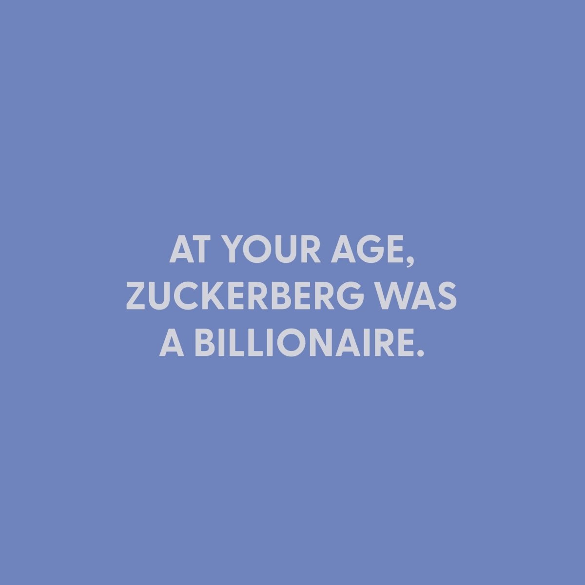 At your age, Zuckerberg was a billionaire. - Greeting Card - Chive US Wholesale