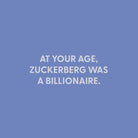 At your age, Zuckerberg was a billionaire. - Greeting Card - Chive US Wholesale